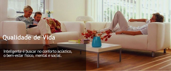 Qualidade de vida - Inteligente é buscar no conforto acustico o bem-estar físico, mental e social.