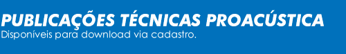 Manuais Técnicos ProAcústica. Disponíveis para download via cadastro.