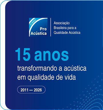 Os 15 anos de atuação da ProAcústica celebram a maturidade do setor e um legado de muitas conquistas