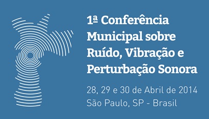 I Conferência Municipal sobre Ruído, Vibração e Perturbação Sonora: 28, 29 e 30/04/14