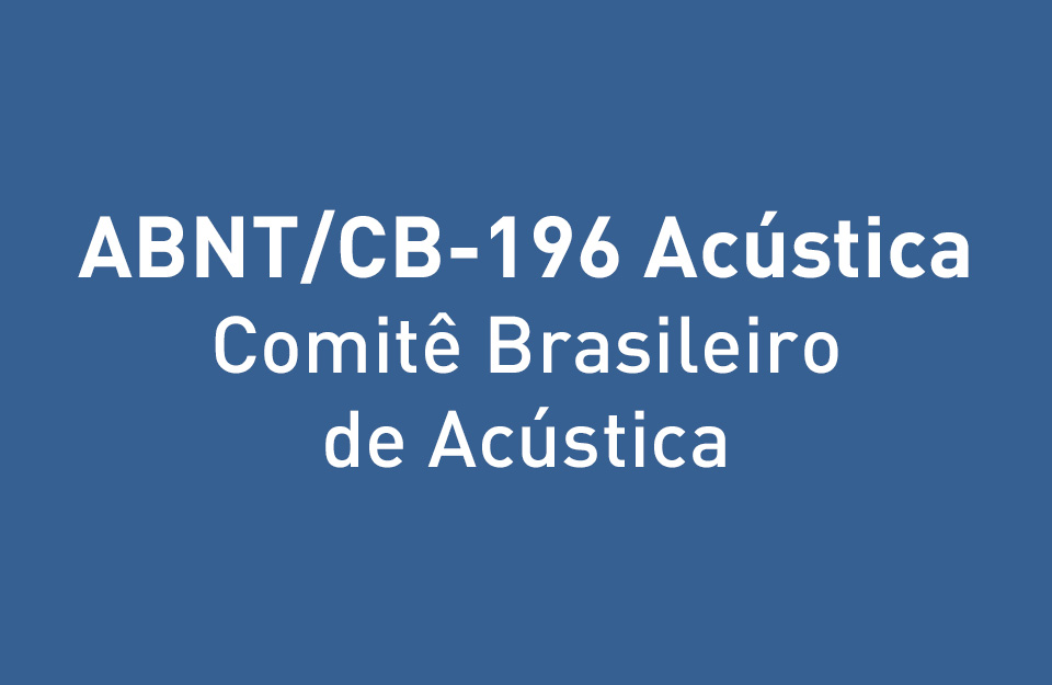 4ª Reunião 2023 Comissão de Estudo de Acústica Arquitetônica (CE-196:000.003) do ABNT/CB-196