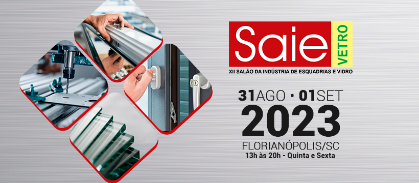 SAIE VETRO 2023 12º Salão da Indústria de Esquadrias – Florianópolis
