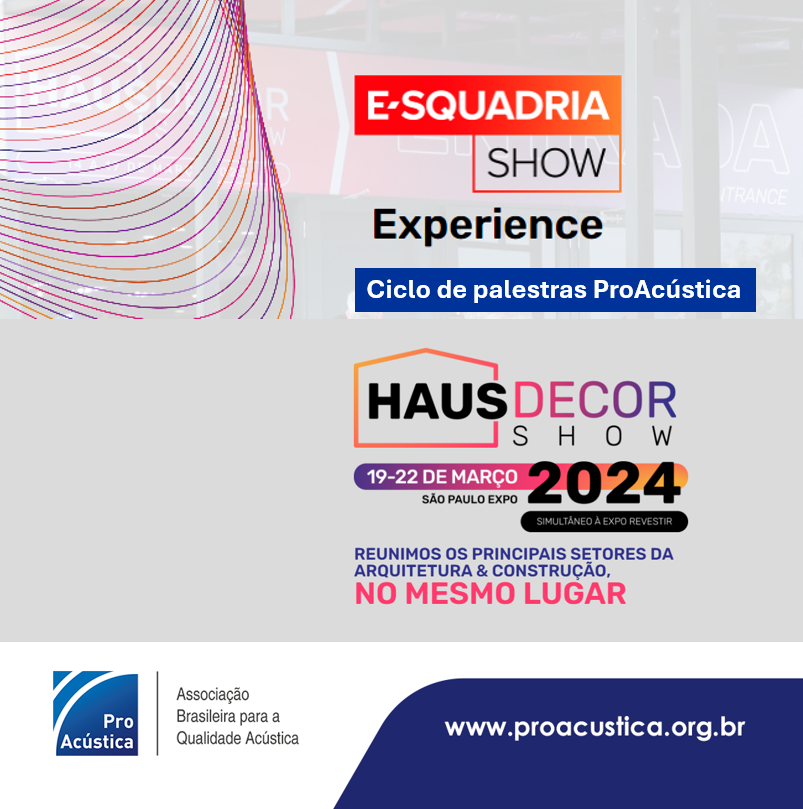 ProAcústica realiza ciclo de palestras no E-Squadrias Experience, da Haus Decor, durante a Expo Revestir