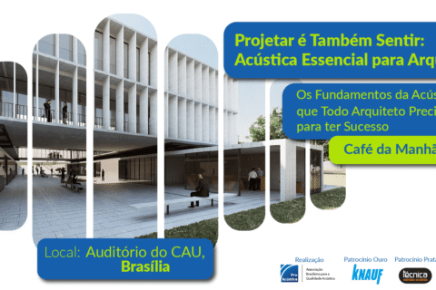 Projetar é também sentir: acústica essencial para arquitetos – Brasília/DF
