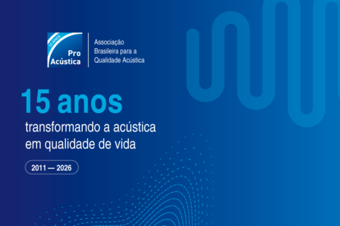 Os 15 anos de atuação da ProAcústica celebram a maturidade do setor e um legado de muitas conquistas